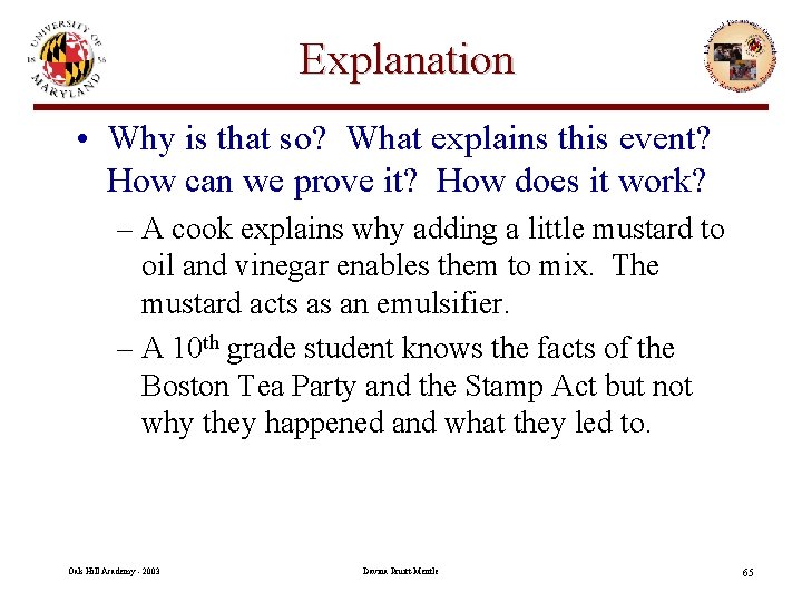 Explanation • Why is that so? What explains this event? How can we prove