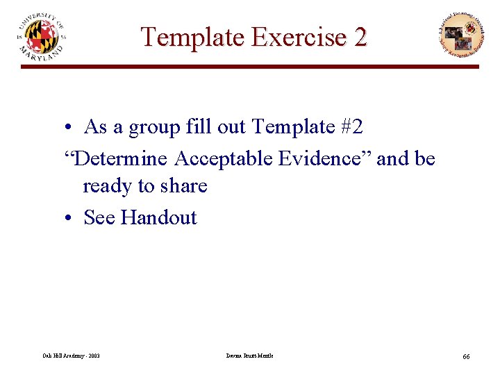 Template Exercise 2 • As a group fill out Template #2 “Determine Acceptable Evidence”