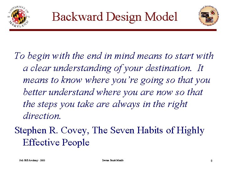 Backward Design Model To begin with the end in mind means to start with