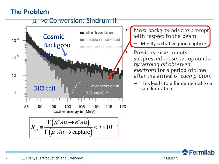The Problem m->e Conversion: Sindrum II Cosmic Backgrou nd DIO tail 7 E. Prebys