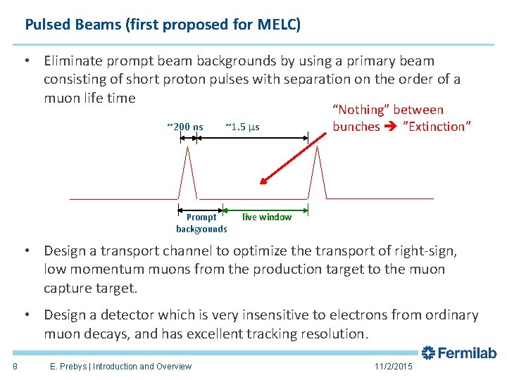 Pulsed Beams (first proposed for MELC) • Eliminate prompt beam backgrounds by using a