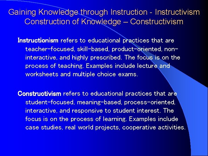 Gaining Knowledge through Instruction - Instructivism Construction of Knowledge – Constructivism Instructionism refers to