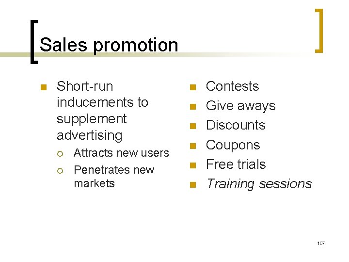 Sales promotion n Short-run inducements to supplement advertising ¡ ¡ Attracts new users Penetrates