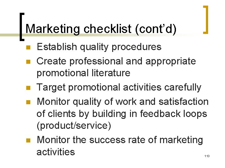 Marketing checklist (cont’d) n n n Establish quality procedures Create professional and appropriate promotional