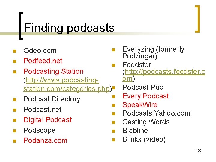 Finding podcasts n n n n n Odeo. com Podfeed. net n Podcasting Station