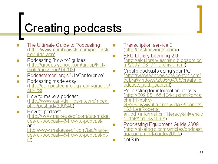 Creating podcasts n n n The Ultimate Guide to Podcasting (http: //www. cumbrowski. com/podcasti