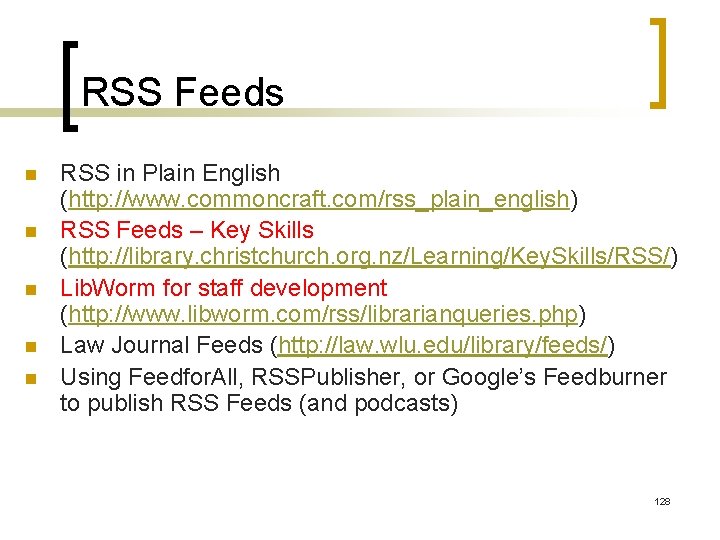 RSS Feeds n n n RSS in Plain English (http: //www. commoncraft. com/rss_plain_english) RSS