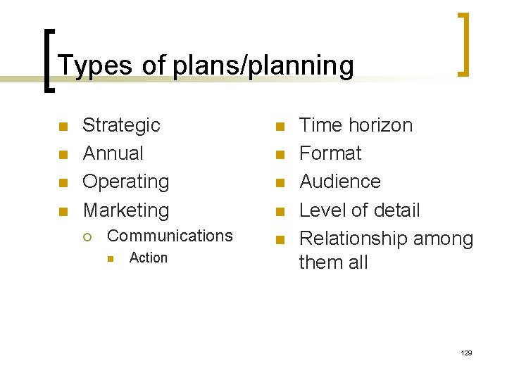 Types of plans/planning n n Strategic Annual Operating Marketing ¡ Communications n Action n