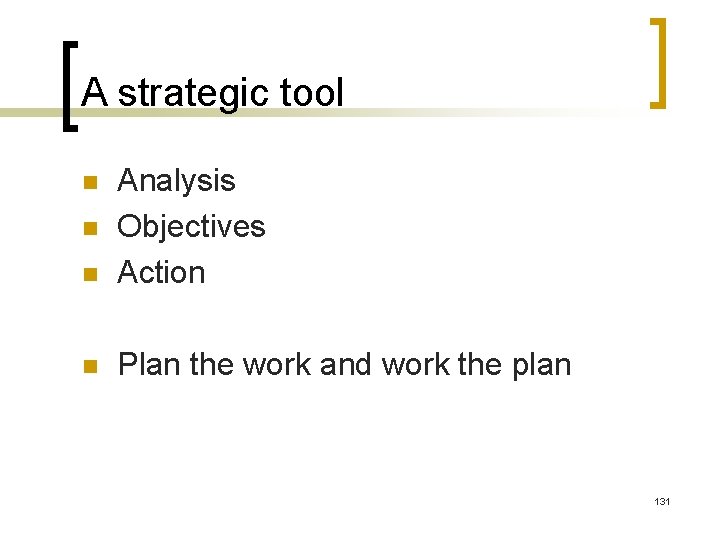 A strategic tool n Analysis Objectives Action n Plan the work and work the