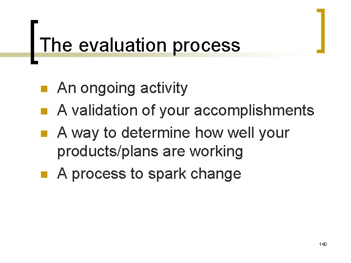 The evaluation process n n An ongoing activity A validation of your accomplishments A