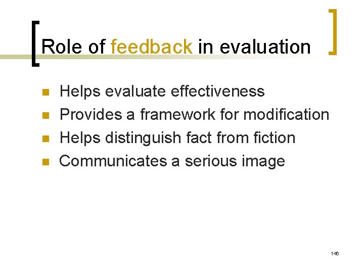 Role of feedback in evaluation n n Helps evaluate effectiveness Provides a framework for