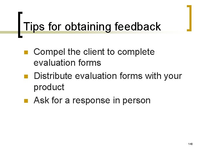 Tips for obtaining feedback n n n Compel the client to complete evaluation forms