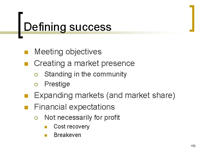 Defining success n n Meeting objectives Creating a market presence ¡ ¡ n n