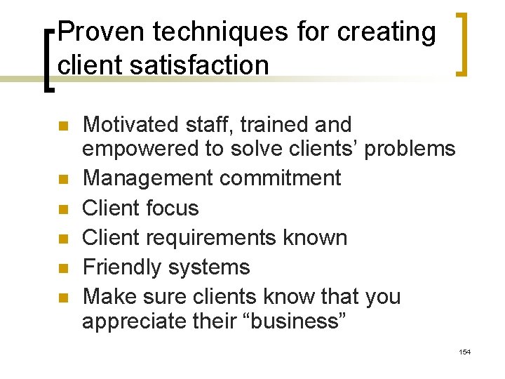 Proven techniques for creating client satisfaction n n n Motivated staff, trained and empowered