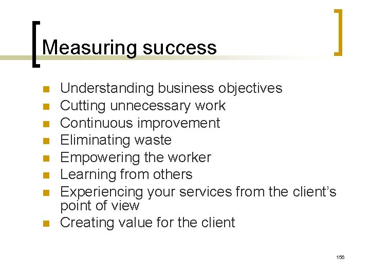 Measuring success n n n n Understanding business objectives Cutting unnecessary work Continuous improvement