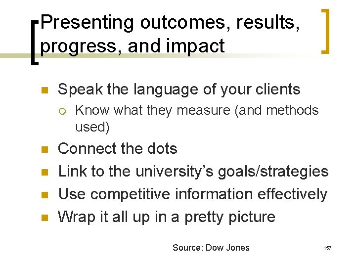 Presenting outcomes, results, progress, and impact n Speak the language of your clients ¡