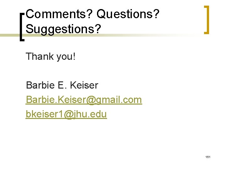 Comments? Questions? Suggestions? Thank you! Barbie E. Keiser Barbie. Keiser@gmail. com bkeiser 1@jhu. edu