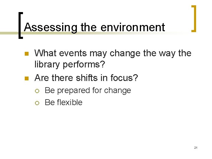 Assessing the environment n n What events may change the way the library performs?