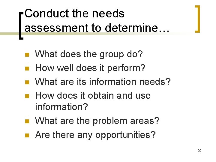 Conduct the needs assessment to determine… n n n What does the group do?