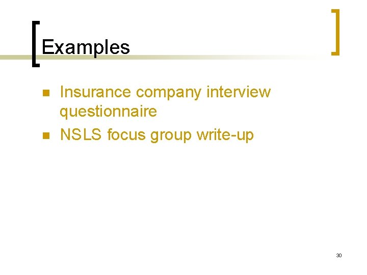 Examples n n Insurance company interview questionnaire NSLS focus group write-up 30 