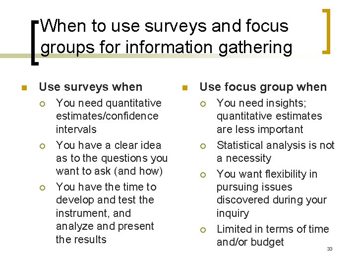 When to use surveys and focus groups for information gathering n Use surveys when