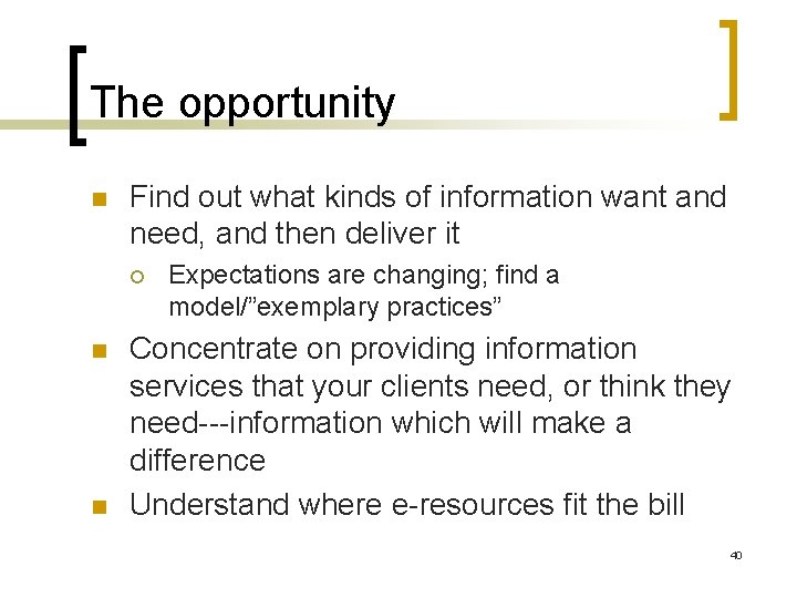 The opportunity n Find out what kinds of information want and need, and then