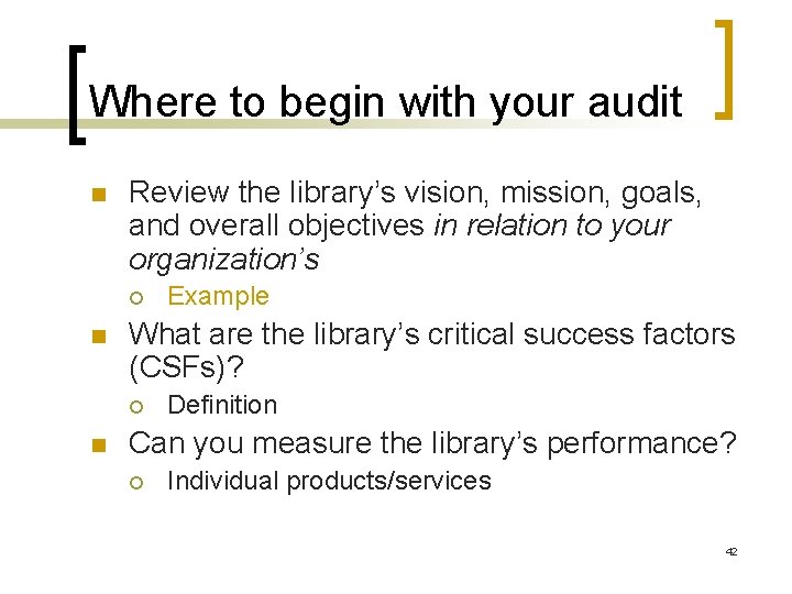 Where to begin with your audit n Review the library’s vision, mission, goals, and
