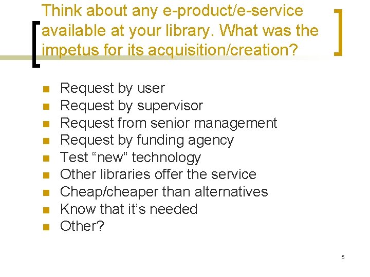 Think about any e-product/e-service available at your library. What was the impetus for its