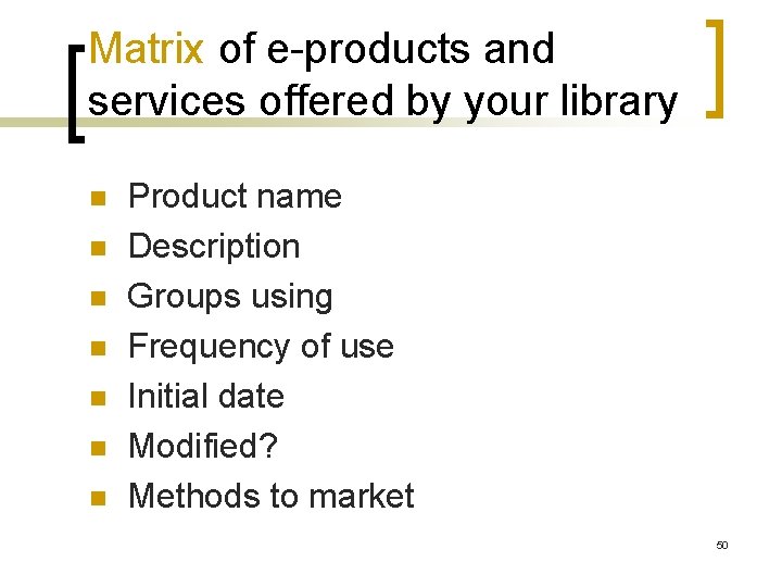 Matrix of e-products and services offered by your library n n n n Product