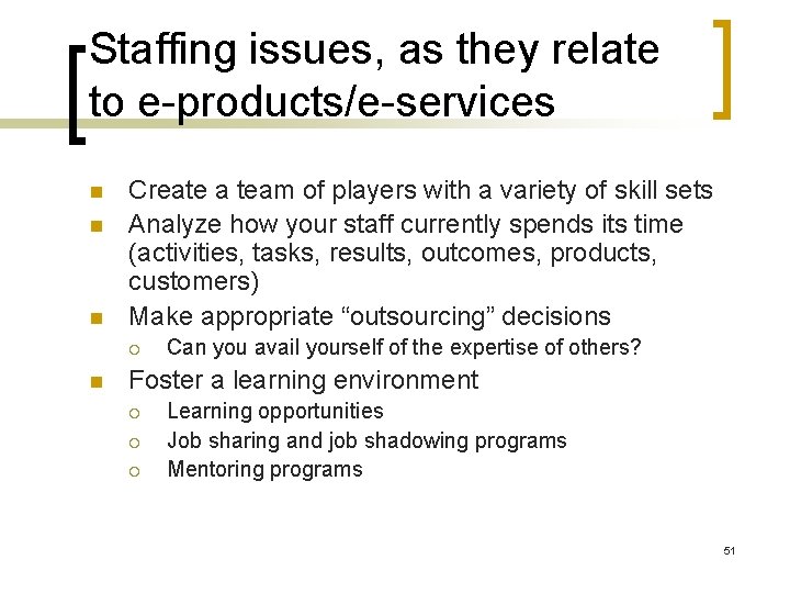 Staffing issues, as they relate to e-products/e-services n n n Create a team of