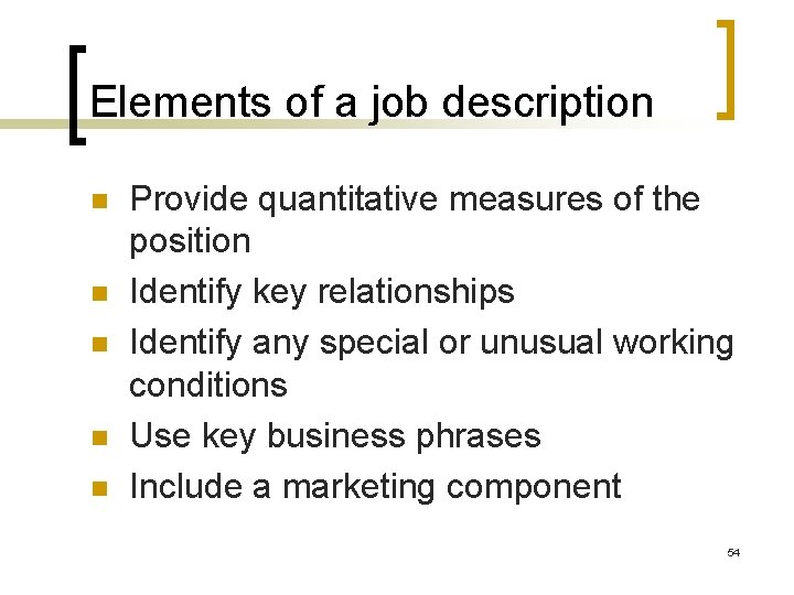 Elements of a job description n n Provide quantitative measures of the position Identify