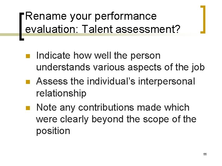 Rename your performance evaluation: Talent assessment? n n n Indicate how well the person