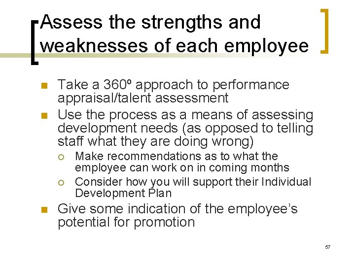 Assess the strengths and weaknesses of each employee n n Take a 360º approach