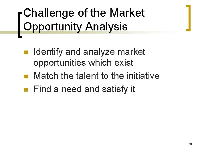 Challenge of the Market Opportunity Analysis n n n Identify and analyze market opportunities