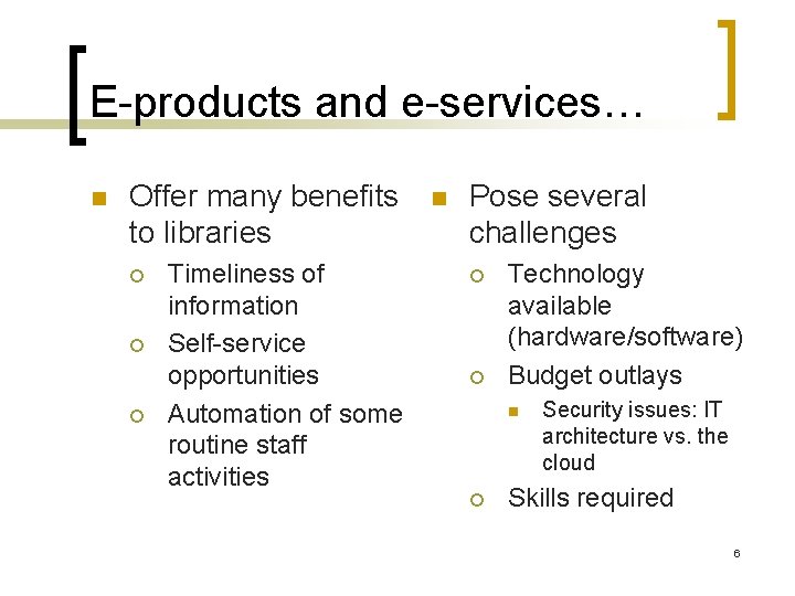 E-products and e-services… n Offer many benefits to libraries ¡ ¡ ¡ Timeliness of