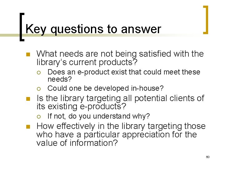 Key questions to answer n What needs are not being satisfied with the library’s