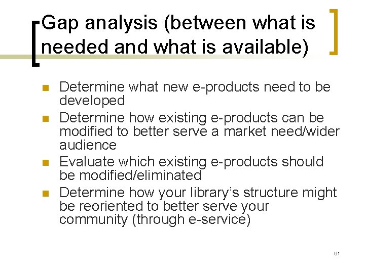 Gap analysis (between what is needed and what is available) n n Determine what