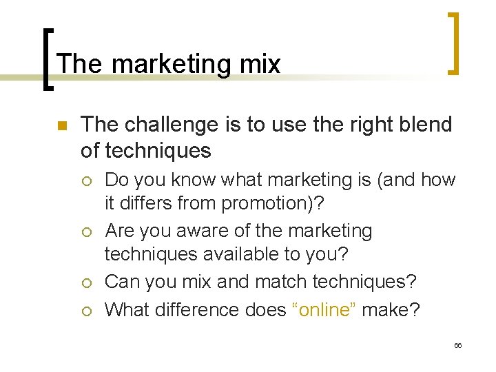 The marketing mix n The challenge is to use the right blend of techniques