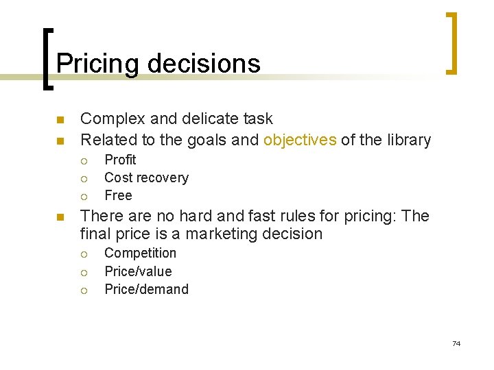 Pricing decisions n n Complex and delicate task Related to the goals and objectives
