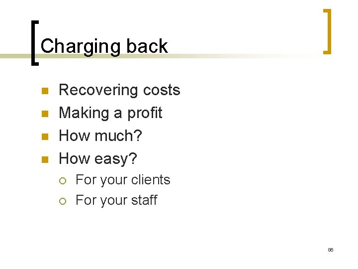 Charging back n n Recovering costs Making a profit How much? How easy? ¡