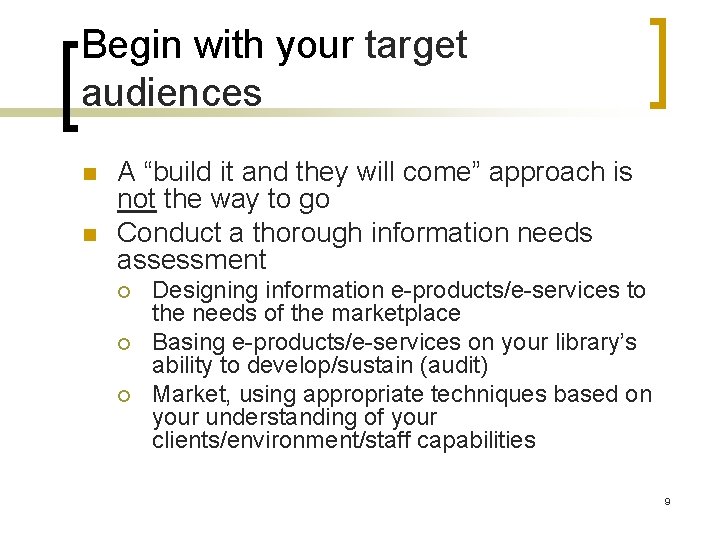 Begin with your target audiences n n A “build it and they will come”