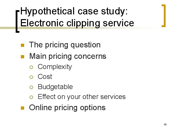 Hypothetical case study: Electronic clipping service n n The pricing question Main pricing concerns