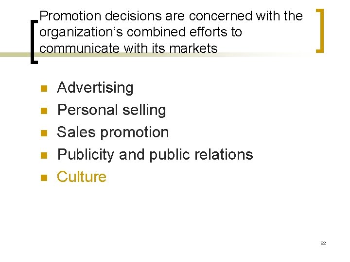 Promotion decisions are concerned with the organization’s combined efforts to communicate with its markets