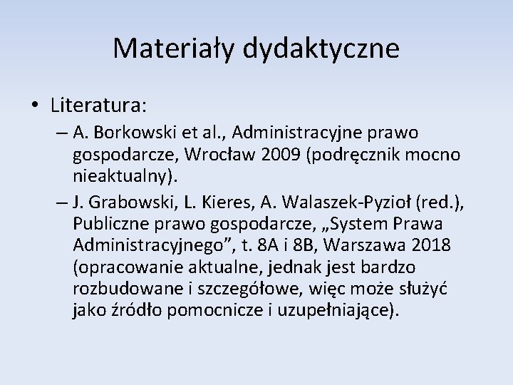 Materiały dydaktyczne • Literatura: – A. Borkowski et al. , Administracyjne prawo gospodarcze, Wrocław