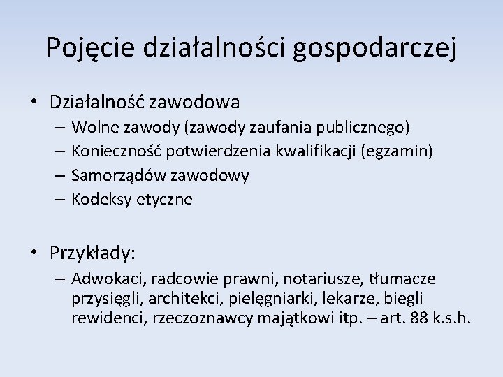 Pojęcie działalności gospodarczej • Działalność zawodowa – Wolne zawody (zawody zaufania publicznego) – Konieczność