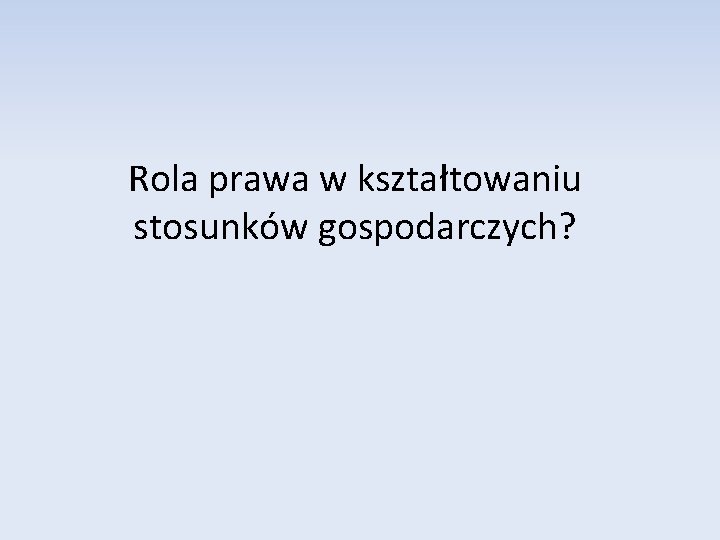 Rola prawa w kształtowaniu stosunków gospodarczych? 