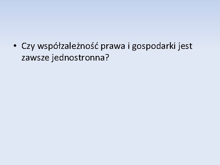  • Czy współzależność prawa i gospodarki jest zawsze jednostronna? 