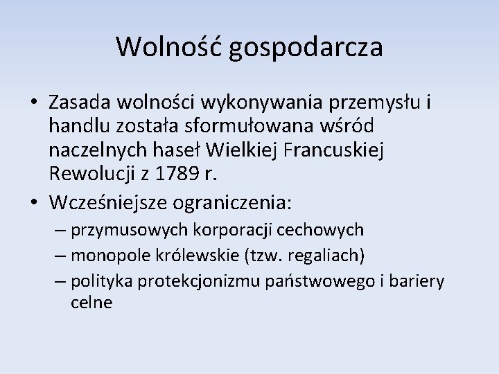 Wolność gospodarcza • Zasada wolności wykonywania przemysłu i handlu została sformułowana wśród naczelnych haseł