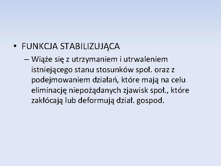  • FUNKCJA STABILIZUJĄCA – Wiąże się z utrzymaniem i utrwaleniem istniejącego stanu stosunków