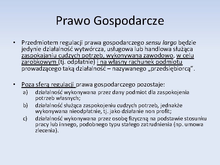 Prawo Gospodarcze • Przedmiotem regulacji prawa gospodarczego sensu largo będzie jedynie działalność wytwórcza, usługowa